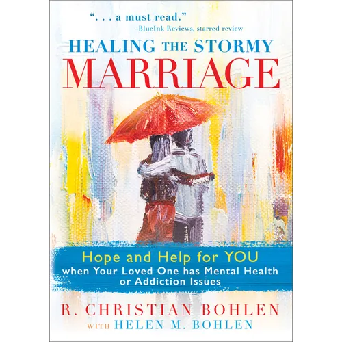 Healing the Stormy Marriage: Hope and Help for You When Your Loved One Has Mental Health or Addiction Issues - Paperback