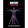 Anatomy Coloring Book For Nurses: The Ultimate Anatomy Study Guide, An Easier and Better Way to Learn Anatomy - Paperback