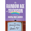 The Rainbow Age of Television: An Opinionated History of Queer TV - Hardcover