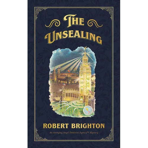 The Unsealing: Love, Lust, and Murder in the Gilded Age (an Avenging Angel Detective Agency (Tm) Mystery), Collector's Limited Editio - Hardcover