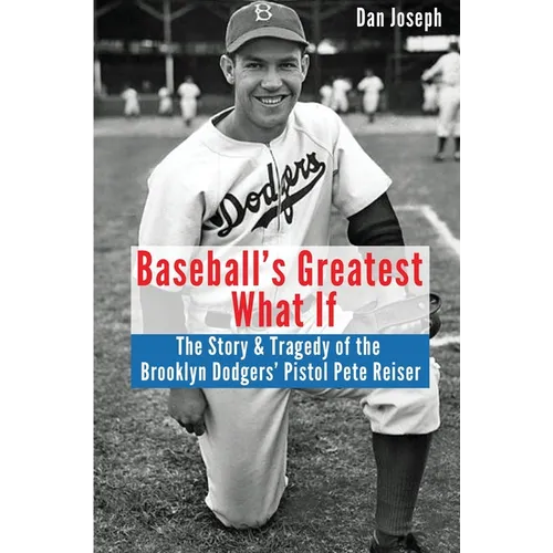 Baseball's Greatest What If: The Story and Tragedy of Pistol Pete Reiser - Paperback
