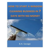 How To Start A Window Cleaning Business In 7 Days With No-Money - Paperback