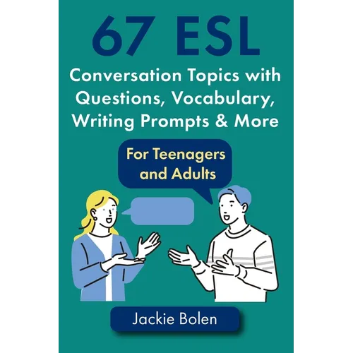 67 ESL Conversation Topics with Questions, Vocabulary, Writing Prompts & More: For Teenagers and Adults - Paperback
