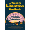 The Teenage Liberation Handbook: How to Quit School and Get a Real Life and Education - Paperback