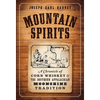 Mountain Spirits: A Chronicle of Corn Whiskey and the Southern Appalachian Moonshine Tradition - Paperback