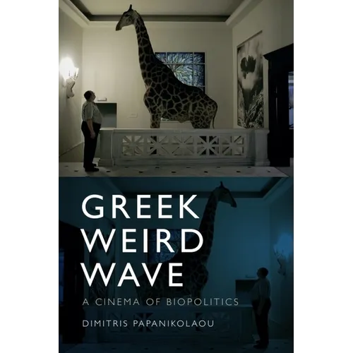 Greek Weird Wave: A Cinema of Biopolitics - Paperback