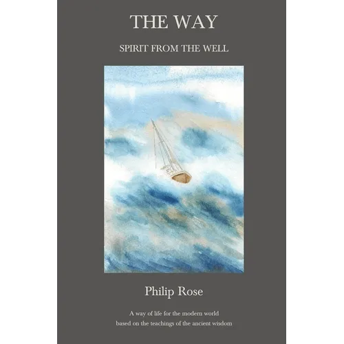The Way - Spirit from the Well: A way of life for the modern world based on the teachings of the ancient wisdom - Paperback