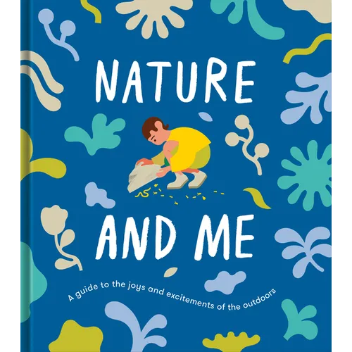 Nature and Me: A Guide to the Joys and Excitements of the Outdoors - Hardcover
