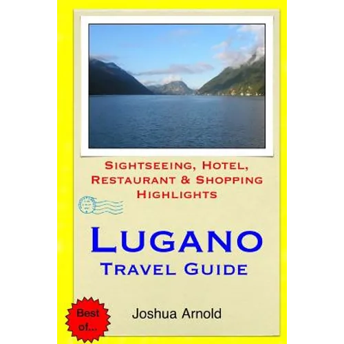 Lugano Travel Guide: Sightseeing, Hotel, Restaurant & Shopping Highlights - Paperback