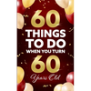 60 Things to Do When You Turn 60 Years Old - Paperback