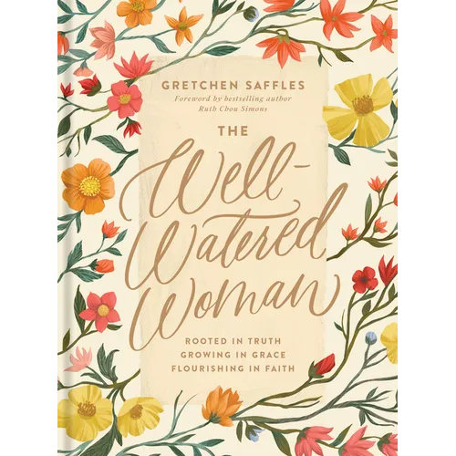 The Well-Watered Woman: Rooted in Truth, Growing in Grace, Flourishing in Faith - Hardcover