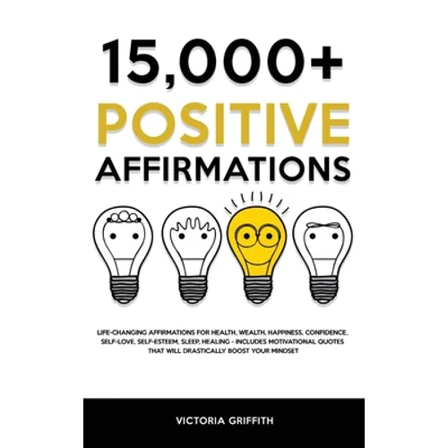 15.000+ Positive Affirmations: Life-Changing Affirmations for Health, Wealth, Happiness, Confidence, Self-Love, Self-Esteem, Sleep, Healing - Includes - Hardcover