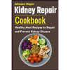Kidney Repair Cookbook: Healthy Meal Recipes to Repair and Prevent Kidney Disease - Paperback
