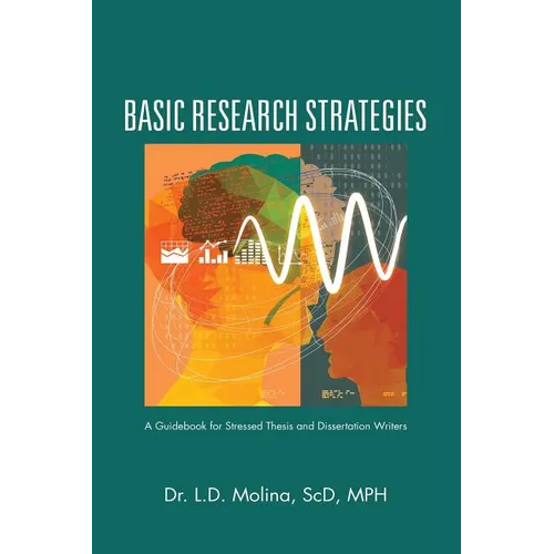 Basic Research Strategies: A Guidebook for Stressed Thesis and Dissertation Writers - Paperback