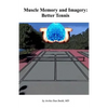 Muscle Memory and Imagery: Better Tennis - Paperback