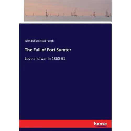 The Fall of Fort Sumter: Love and war in 1860-61 - Paperback