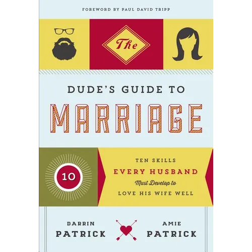 The Dude's Guide to Marriage: Ten Skills Every Husband Must Develop to Love His Wife Well - Paperback