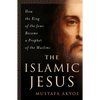The Islamic Jesus: How the King of the Jews Became a Prophet of the Muslims - Paperback