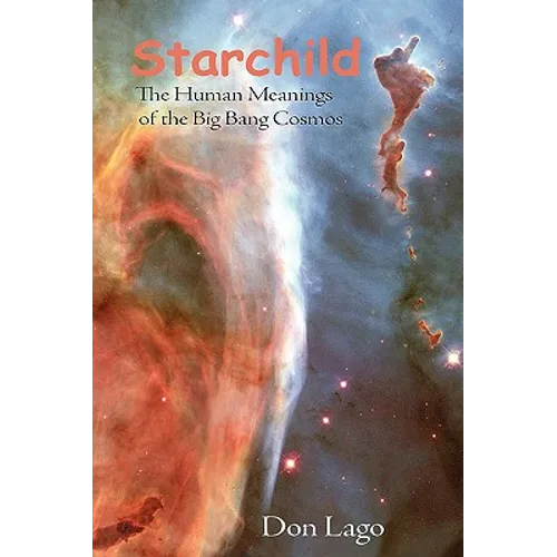 Starchild: The Human Meanings of the Big Bang Cosmos - Paperback