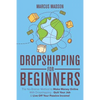 Dropshipping For Beginners: The No-Brainer Method to Make Money Online With Dropshipping - Quit Your Job & Live Off Your Passive Income! - Paperback