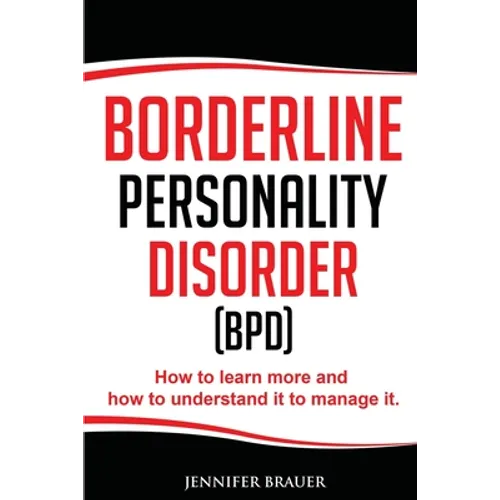 Borderline Personality Disorder: How to learn more and how to understand it to manage it - Paperback