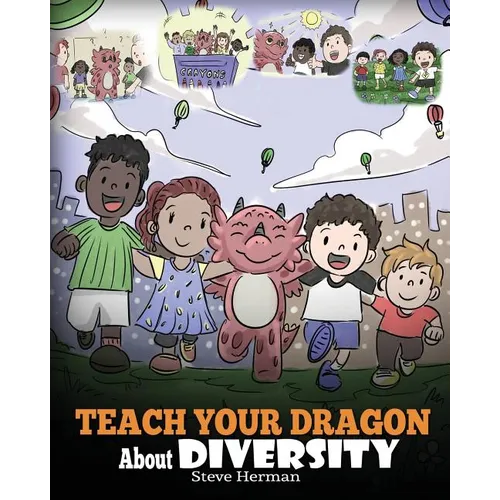 Teach Your Dragon About Diversity: Train Your Dragon To Respect Diversity. A Cute Children Story To Teach Kids About Diversity and Differences. - Paperback