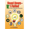 Good News -- I Failed, a Story of Inventing in Minnesota - Paperback