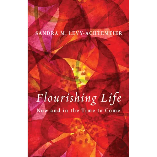 Flourishing Life: Now and in the Time to Come - Hardcover