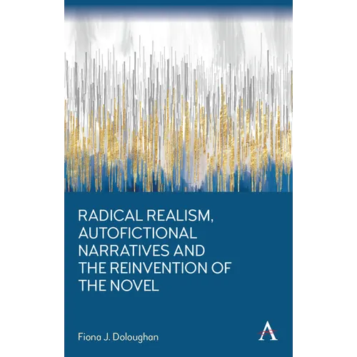 Radical Realism, Autofictional Narratives and the Reinvention of the Novel - Hardcover