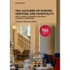Tea Cultures of Europe: Heritage and Hospitality: Arts & Venues Teaware & Samovars Culinary & Ceremonies - Hardcover