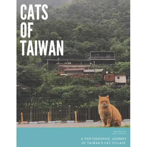 Cats of Taiwan: A Photographic Journey of Taiwan's Cat Village - Paperback