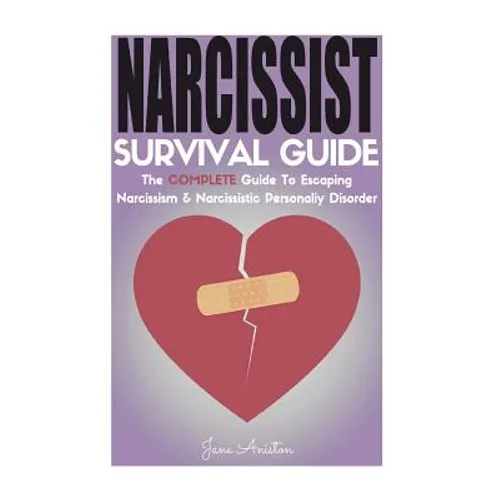 Narcissist: Narcissist Survival Guide: The COMPLETE Guide To Narcissism & Narcissistic Personality Disorder - Paperback