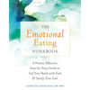 The Emotional Eating Workbook: A Proven-Effective, Step-By-Step Guide to End Your Battle with Food and Satisfy Your Soul - Paperback