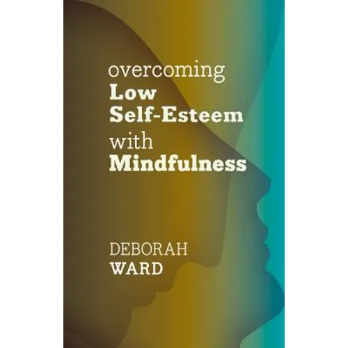 Overcoming Low Self-Esteem with Mindfulness - Paperback
