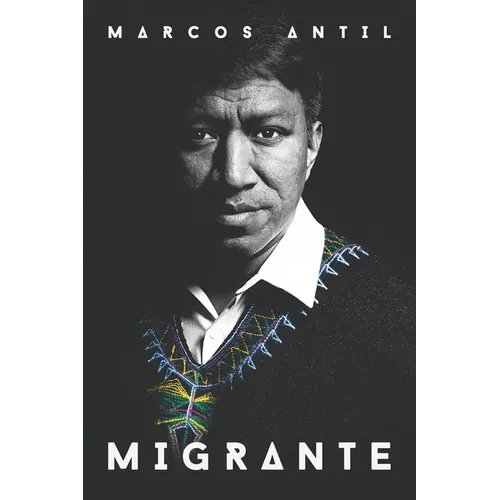 Migrante: Soy maya q'anjoba'l, guatemalteco, migrante, hijo, hermano, esposo, padre y emprendedor tecnológico: mis raíces son mi - Paperback