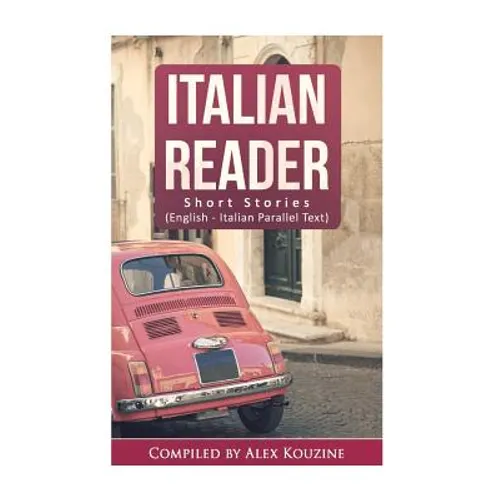 Italian Reader - Short Stories (English-Italian Parallel Text): Elementary to Intermediate (A2-B1) - Paperback