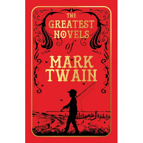 The Greatest Novels of Mark Twain (Deluxe Hardbound Edition) - Hardcover