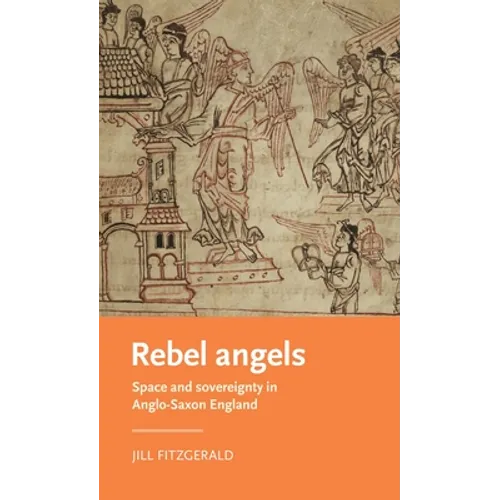 Rebel Angels: Space and Sovereignty in Anglo-Saxon England - Paperback