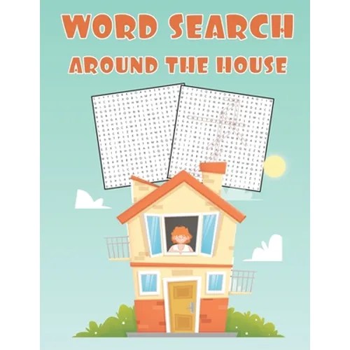Word Search Around The House: Fun and Educational Word Search Puzzle Books Activity Pad, Search & Find, Word Puzzles for Kids and Adults - Paperback