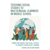Teaching Social Studies to Multilingual Learners in Middle School: Connecting Inquiry and Visual Literacy to Promote Progressive Learning - Paperback