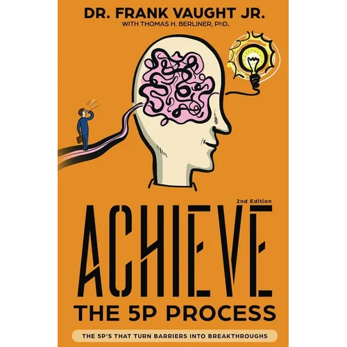 Achieve: The 5P Process: The 5P's That Turn Barriers Into Breakthroughs - Paperback