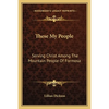 These My People: Serving Christ Among The Mountain People Of Formosa - Paperback