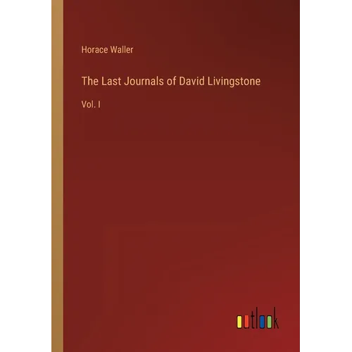 The Last Journals of David Livingstone: Vol. I - Paperback
