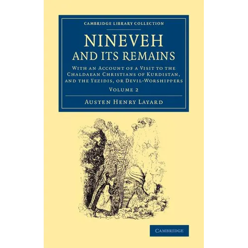 Nineveh and Its Remains: With an Account of a Visit to the Chaldaean Christians of Kurdistan, and the Yezidis, or Devil-Worshippers - Paperback