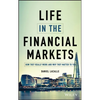 Life in the Financial Markets: How They Really Work and Why They Matter to You - Hardcover