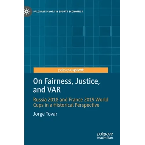 On Fairness, Justice, and Var: Russia 2018 and France 2019 World Cups in a Historical Perspective - Hardcover