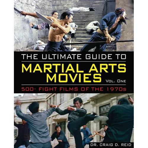 The Ultimate Guide to Martial Arts Movies of the 1970s: 500+ Films Loaded with Action, Weapons and Warriors - Paperback