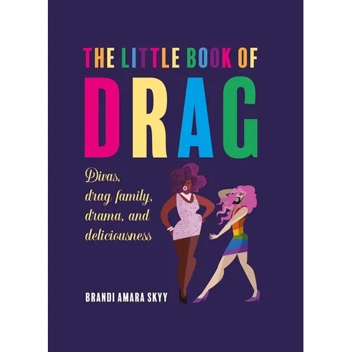 The Little Book of Drag: Divas, Drag Family, Drama, and Deliciousness - Hardcover