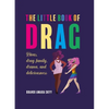 The Little Book of Drag: Divas, Drag Family, Drama, and Deliciousness - Hardcover