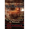 The Death of Hitler's War Machine: The Final Destruction of the Wehrmacht - Hardcover